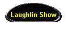 Laughlin Show